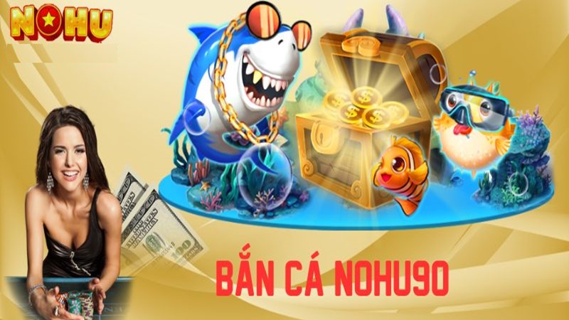 game bắn cá nohu90