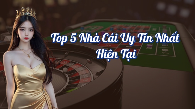 TOP 5 nhà cái Uy Tín Nhất Hiện Tại