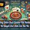 Hướng Dẫn Chơi Casino Tại Nohu90 – Bí Quyết Cho Anh Em Bú No