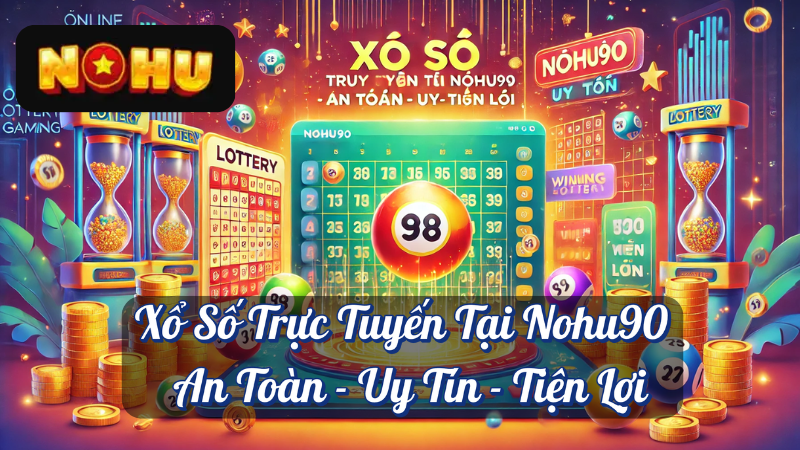 Xổ Số Trực Tuyến Tại Nohu90 - An Toàn - Uy Tín - Tiện Lợi