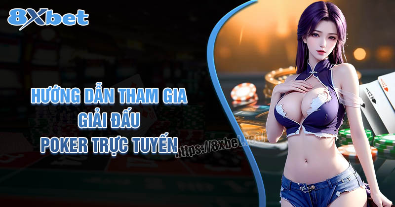 Hướng dẫn tham gia các giải đấu Poker trực tuyến hàng đầu